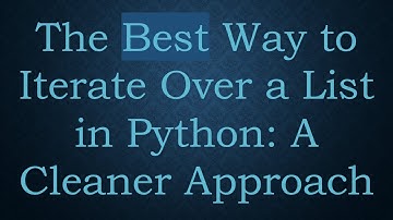 The Best Way to Iterate Over a List in Python: A Cleaner Approach