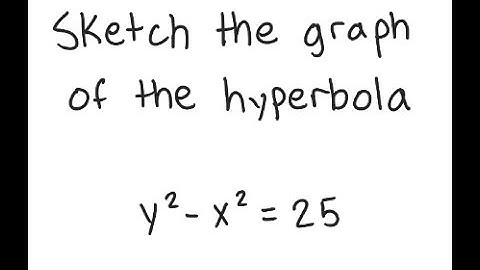 Hyperbolas: Graph the hyperbola y^2 - x^2 = 25