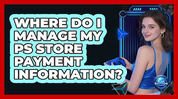 Where Do I Manage My PS Store Payment Information?