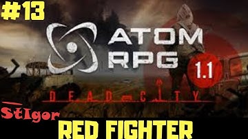 ATOM RPG 1.1 - EPISODE #13 - RED FIGHTER - GAMEPLAY - WALKTHROUGH