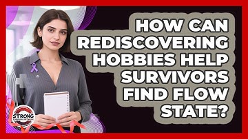 How Can Rediscovering Hobbies Help Survivors Find Flow State? - Strong Survivors Network