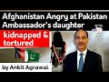Afghanistan Ambassador's daughter kidnapped and tortured in Pakistan - Geopolitics Current Affairs