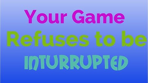 Your Game Refuses to be Interrupted (Barney Error 9.5)