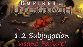 Subjugation 1.2 Insane Failure! - Empires of the Undergrowth