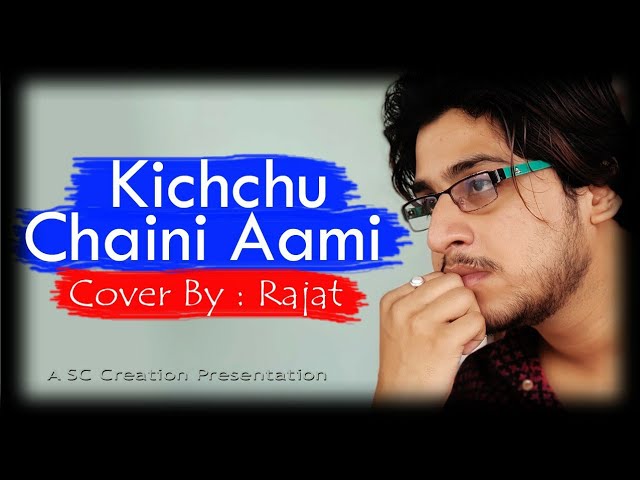 Kichchu Chaini Aami | Cover by Rajat | A beautiful bengali cover