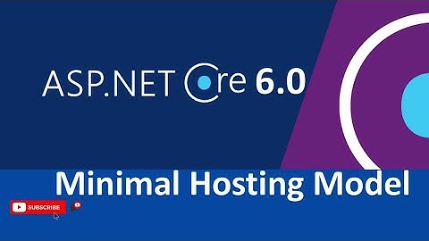 Hosting Model and Minimal Hosting Model in ASP .NET Core 6.0