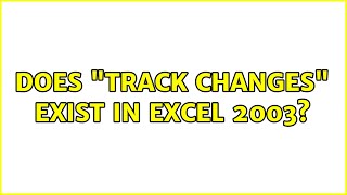 Does "track changes" exist in Excel 2003?