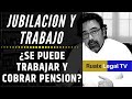 Jubilacion trabajo | Trabajar y cobrar Pension Jubilacion | Jubilacion Flexible | Jubilacion Parcial