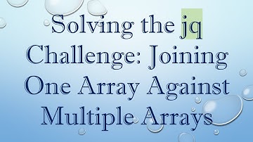 Solving the jq Challenge: Joining One Array Against Multiple Arrays