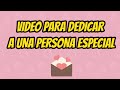 Video Para Dedicar A Una Persona Especial %