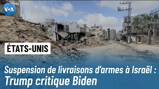 Suspension de certaines livraisons d’armes à Israël : Trump critique Biden