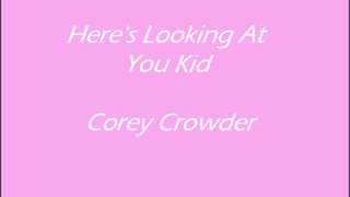 Watch Corey Crowder Heres Looking At You Kid video