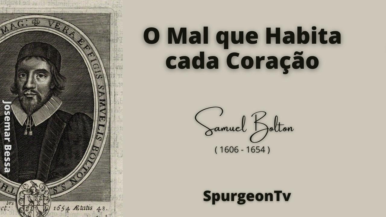 O Mal que Habita cada Coração   | Samuel Bolton ( 1606 - 1654 )