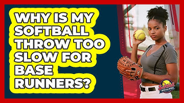 Why Is My Softball Throw Too Slow For Base Runners? - Softball Basics and Beyond