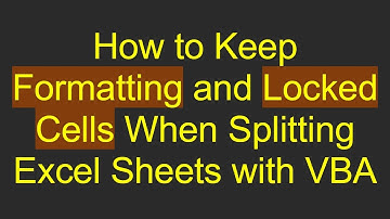 How to Keep Formatting and Locked Cells When Splitting Excel Sheets with VBA