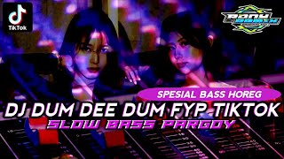 DJ DUM DEE DUM BASS HOREG SLOW_DJ VIRAL TIKTOK 2023||PARGOY STYLE