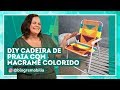 Como fazer uma cadeira de macramê linda e colorida com Patrícia Melo