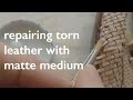 how to repair torn leather with matte medium