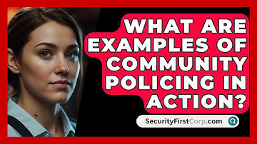 What Are Examples Of Community Policing In Action? - SecurityFirstCorp.com