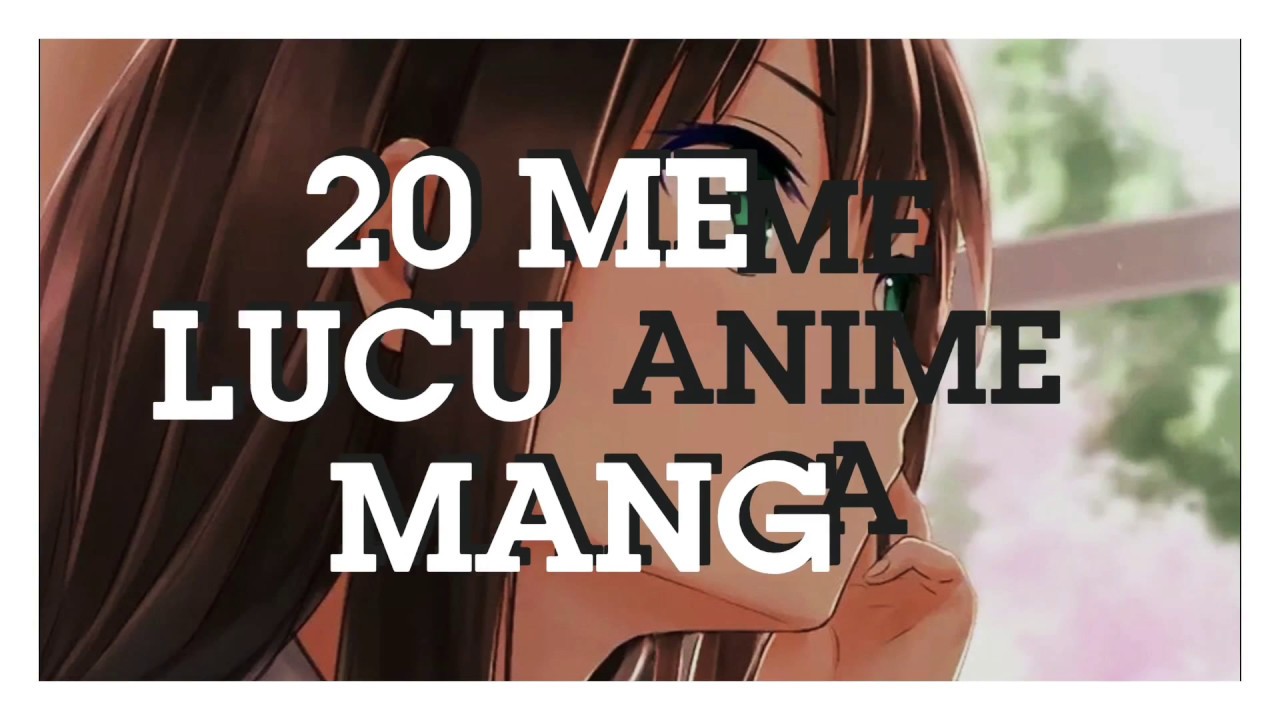 20 Meme Lucu Anime Manga YouTube