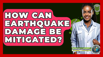 How Can Earthquake Damage Be Mitigated? - Earth Science Answers