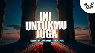 INI UNTUKMU JUGA - Ustadz DR. Muamar Ma'ruf, Lc., M.A.