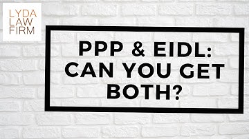 Paycheck Protection Program (PPP) & Economic Injury Disaster Loan (EIDL) |  Can You Get Both?