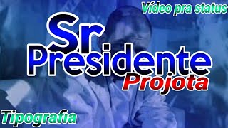 TIPOGRAFIA - " Sr Presidente " ----- De Projota -----Vídeo pra status.....