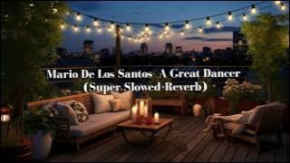 Mario De Los Santos- A Great Dancer (Super Slowed Reverb)