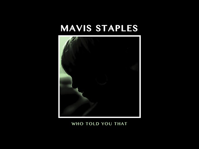Mavis Staples - Who Told You That