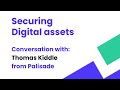 Securing digital assets: Conversation with Thomas Kiddle from Palisade