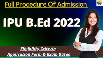IPU B.Ed Admission 2022: Application Form, Exam Pattern, Eligibility Criteria, Syllabus