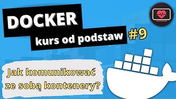 [Kurs Dockera] Jak działają sieci w dockerze? Jak tworzyć kontenery w tej samej sieci? #9