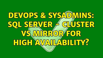 DevOps & SysAdmins: SQL Server - Cluster vs Mirror for high availability? (3 Solutions!!)