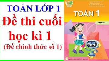 Đề thi cuối học Kì 1 môn toán lớp 1 năm 2022 | Đề chính thức số 1 | Kết nối tri thức