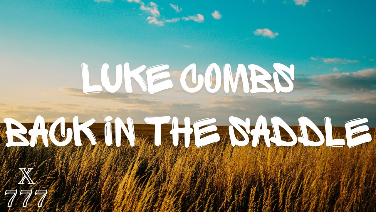 Luke Combs - Back in the Saddle Lyrics Luke Combs - Back in the Saddle Lyrics