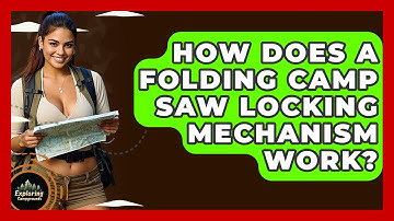 How Does A Folding Camp Saw Locking Mechanism Work? - Exploring Campgrounds