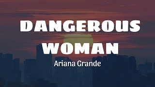 Ariana Grande - Dangerous Woman (Lyrics)