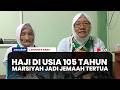 Haji di Usia 105 Tahun, Marsiyah Jadi Jemaah Tertua Indonesia Tahun Ini | LAPORAN 8 SIANG