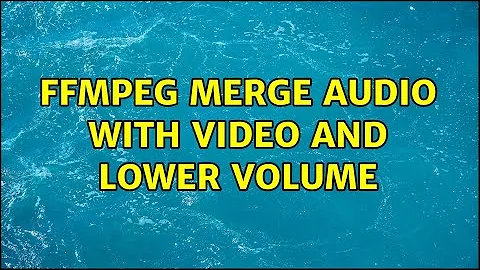 ffmpeg merge audio with video and lower volume