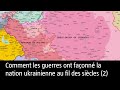 Comment les guerres ont façonné la nation ukrainienne au fil des siècles (2)