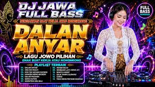 DJ JAWA FULL BASS DALAN ANYAR | LAGU JOWO PILIHAN | DENGARKAN SAAT KERJA ATAU NONGKRONG #djviral
