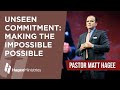 Pastor Matt Hagee - &quot;Unseen Commitment: Making the Impossible Possible&quot;