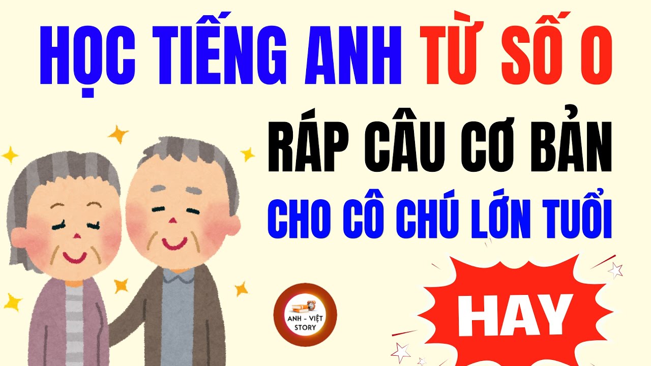Ráp Câu Tiếng Anh | Phương Pháp Học Tiếng Anh từ số 0 cho NGƯỜI LỚN TUỔI (100% Hiệu Quả)