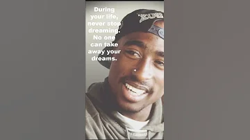 DOM | Tupac Shakur's Message:  Never Stop Dreaming | 2Pac Quotes