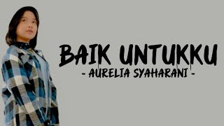 Download Lagu Aurelia Syaharani - Baik Untukku ( Lirik Lagu )sederhanakan caramu mendekatiku kutahu engkau menarik MP3 Download Lagu Aurelia Syaharani - Baik Untukku ( Lirik Lagu )sederhanakan caramu mendekatiku kutahu engkau menarik MP3
