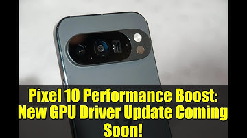Pixel 10 Performance Boost: New GPU Driver Update Coming Soon!