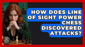 How Does Line Of Sight Power Chess Discovered Attacks? - The Chess Codex