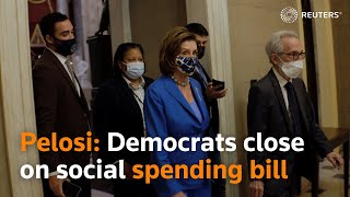 Democrats 'pretty much there' on social spending bill, Pelosi says