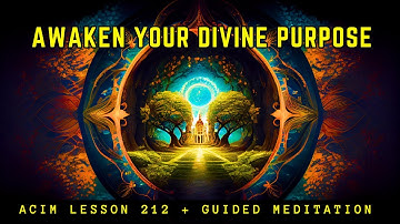 Transform Your World With Divine Purpose | ACIM 212